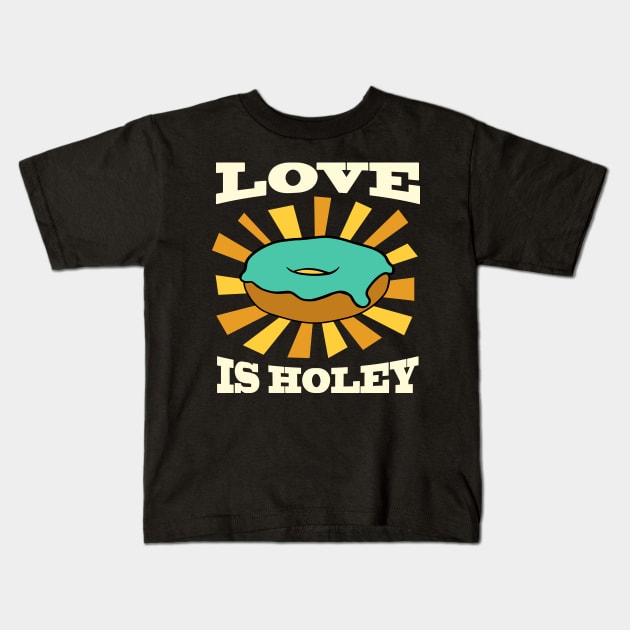 Funny Donut Love Is Holey Pun Kids T-Shirt by Huhnerdieb Apparel